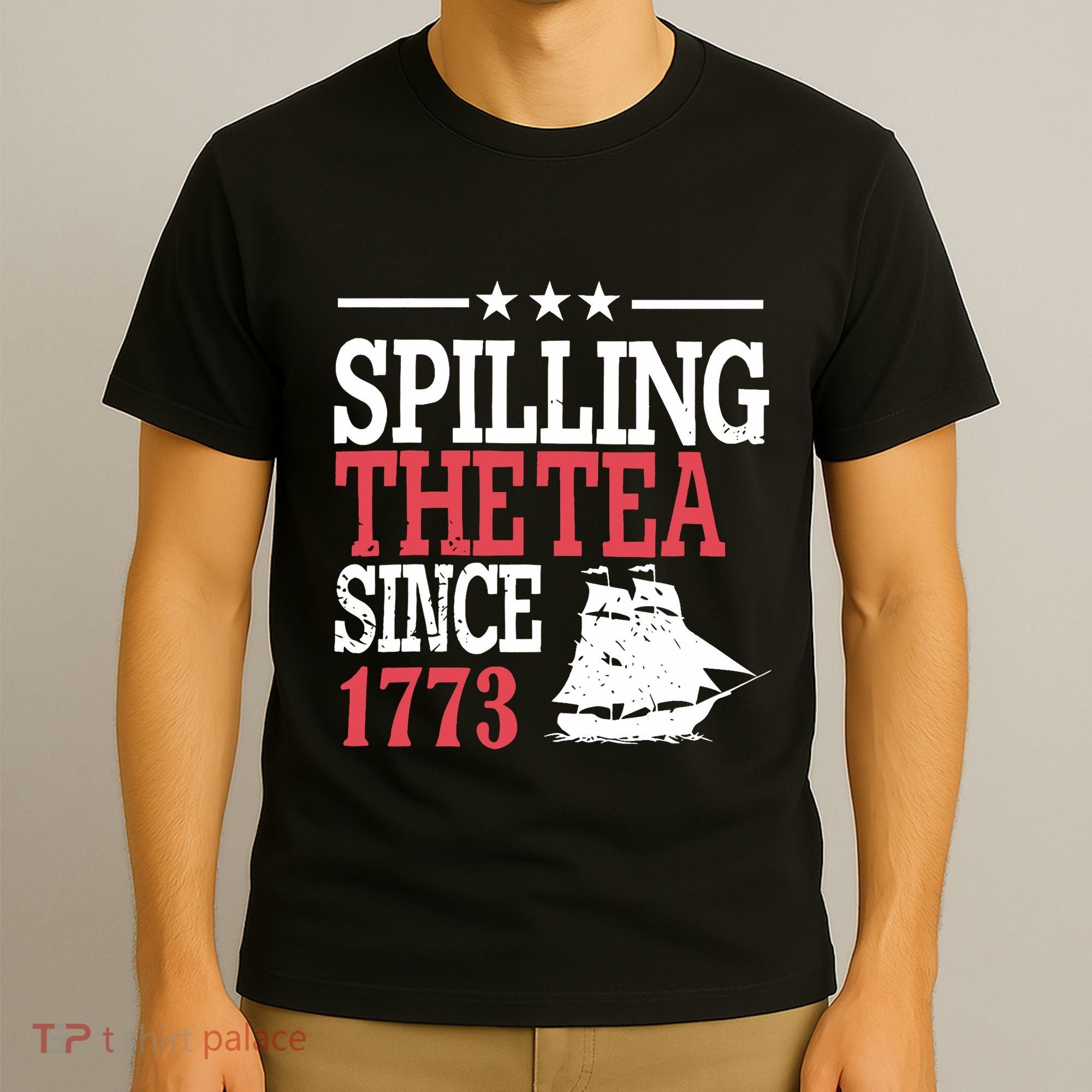 4th Of July Spilling The Tea Since 1773 T-Shirt