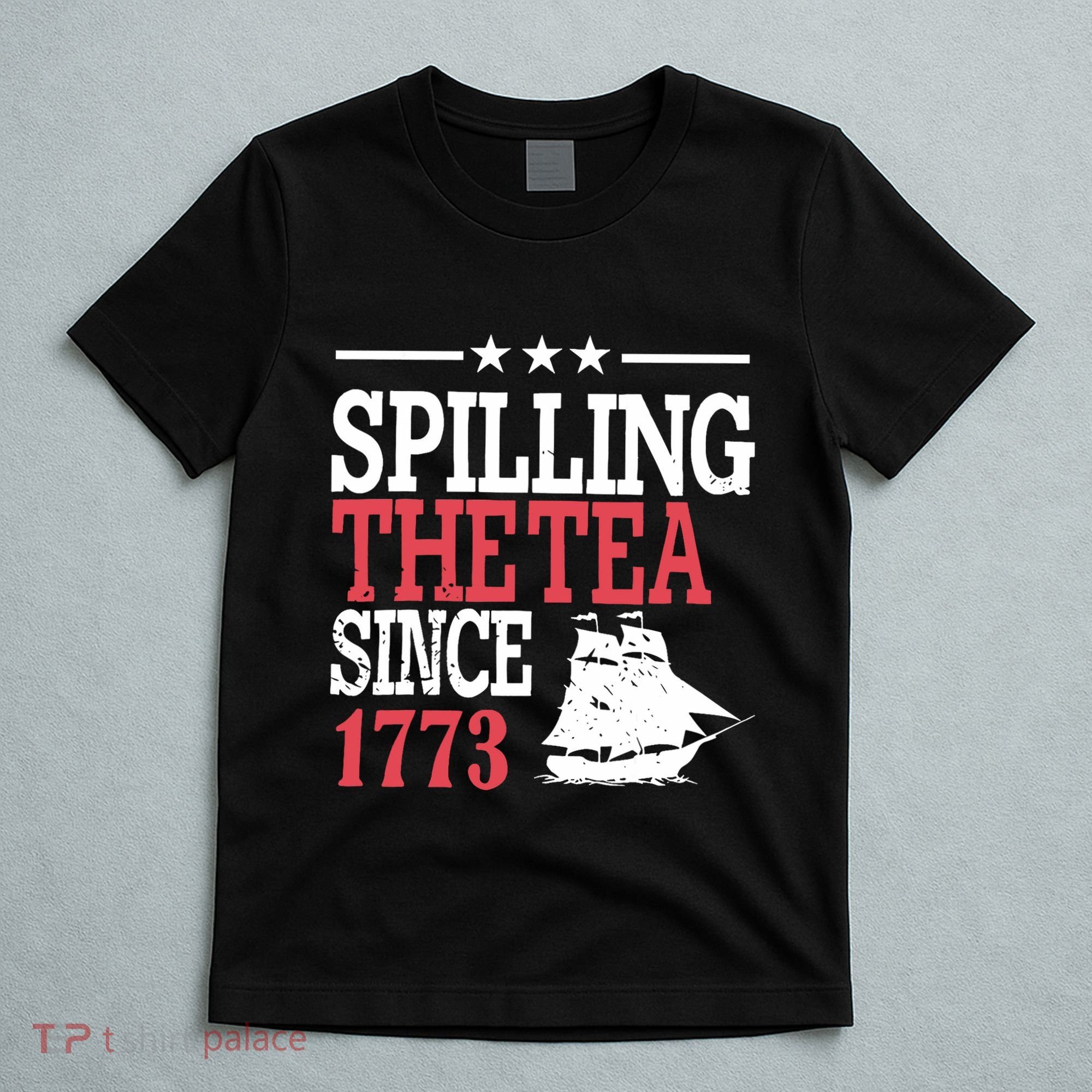 4th Of July Spilling The Tea Since 1773 T-Shirt