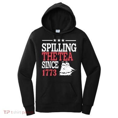 4th Of July Spilling The Tea Since 1773 Women's Hoodie