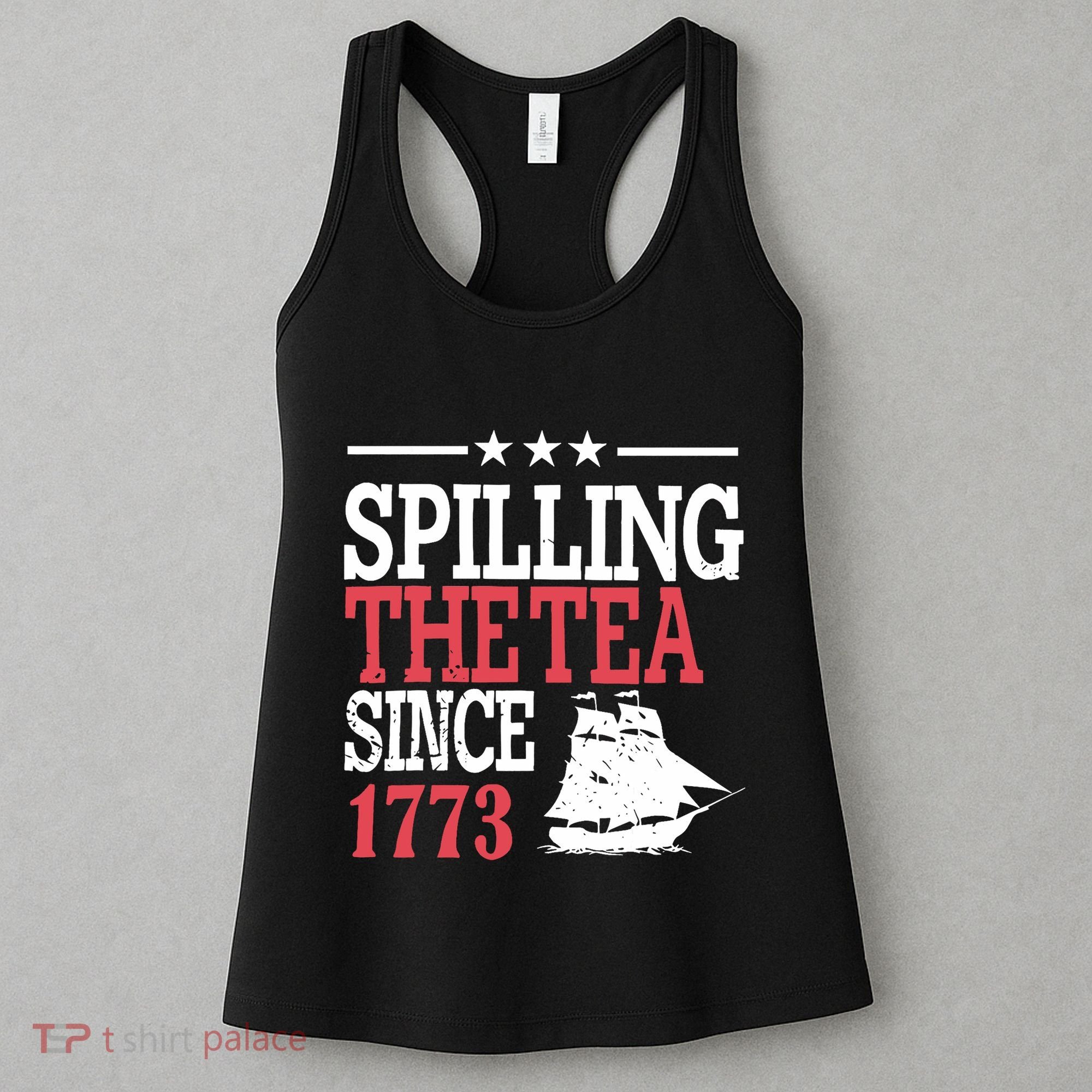 4th Of July Spilling The Tea Since 1773 Women's Tank Top