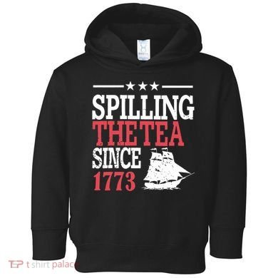 4th Of July Spilling The Tea Since 1773 Toddler Hoodie