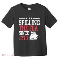 4th Of July Spilling The Tea Since 1773 Toddler T-Shirt thumb 0