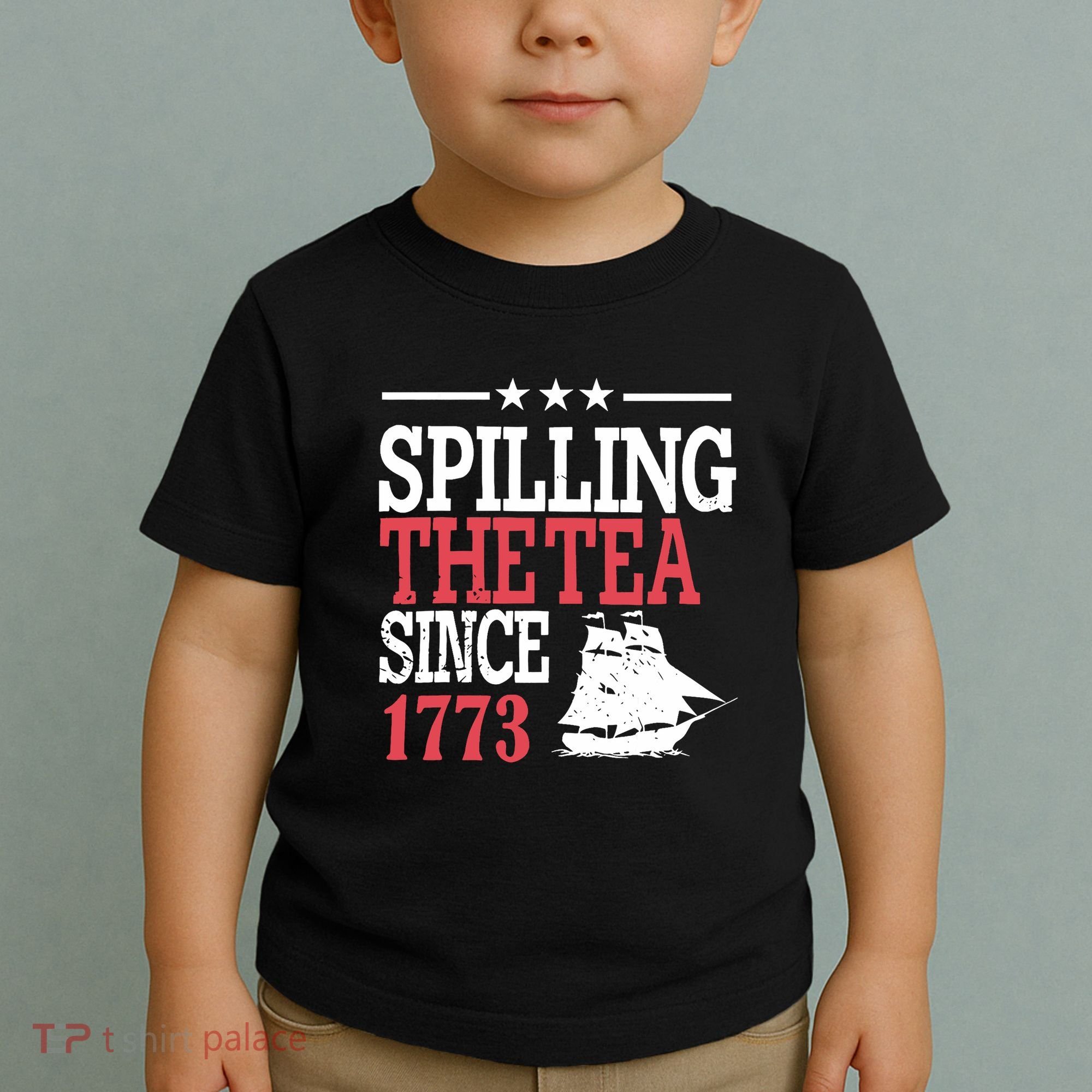 4th Of July Spilling The Tea Since 1773 Toddler T-Shirt