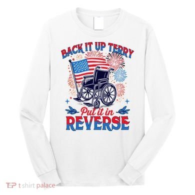 4th Of July Veteran Back Its Up Terry Put Its In Reverse Long Sleeve Shirt