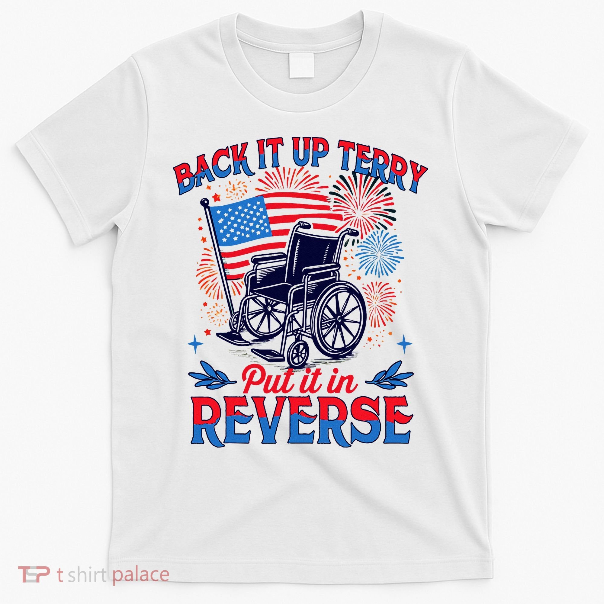 4th Of July Veteran Back Its Up Terry Put Its In Reverse T-Shirt