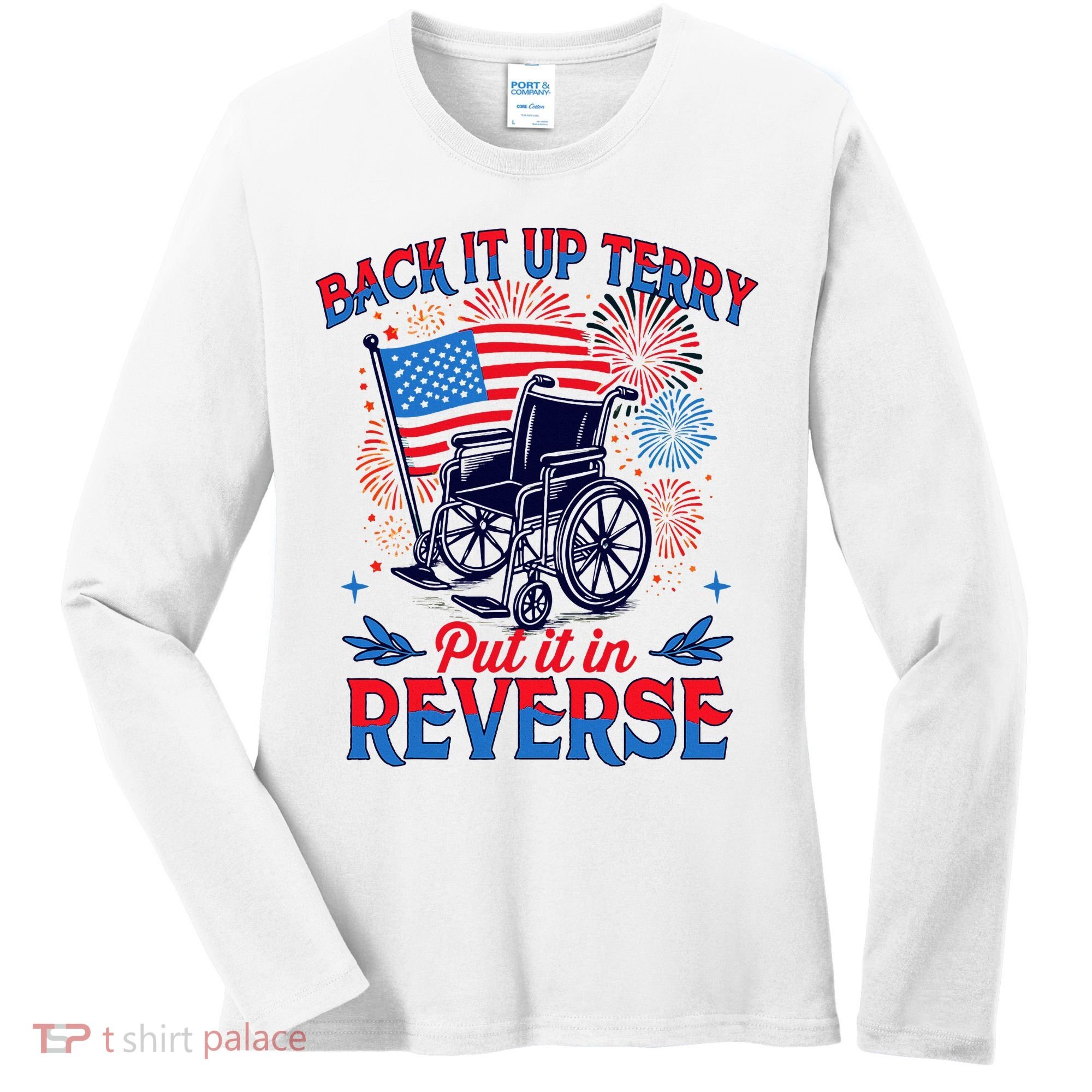 4th Of July Veteran Back Its Up Terry Put Its In Reverse Women's Long Sleeve Shirt
