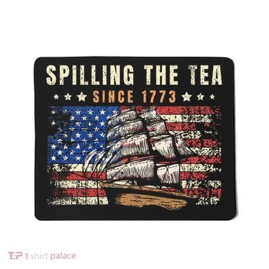 4th Of July Spilling The Tea Since 1773 Mousepad