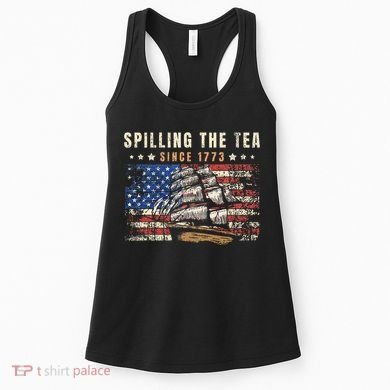 4th Of July Spilling The Tea Since 1773 Women's Tank Top