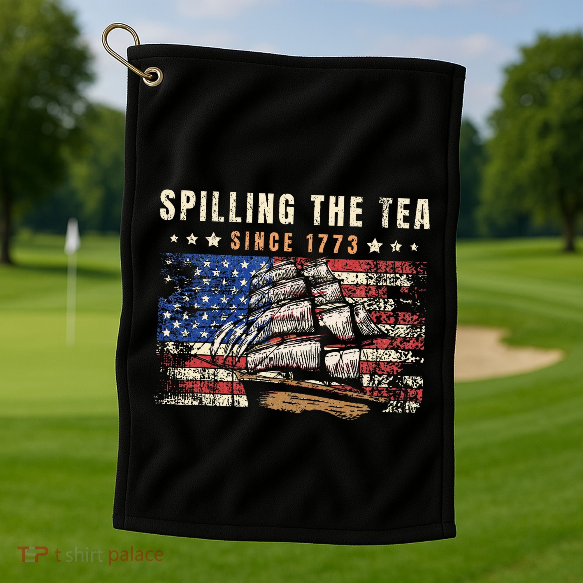4th Of July Spilling The Tea Since 1773 Golf Towel
