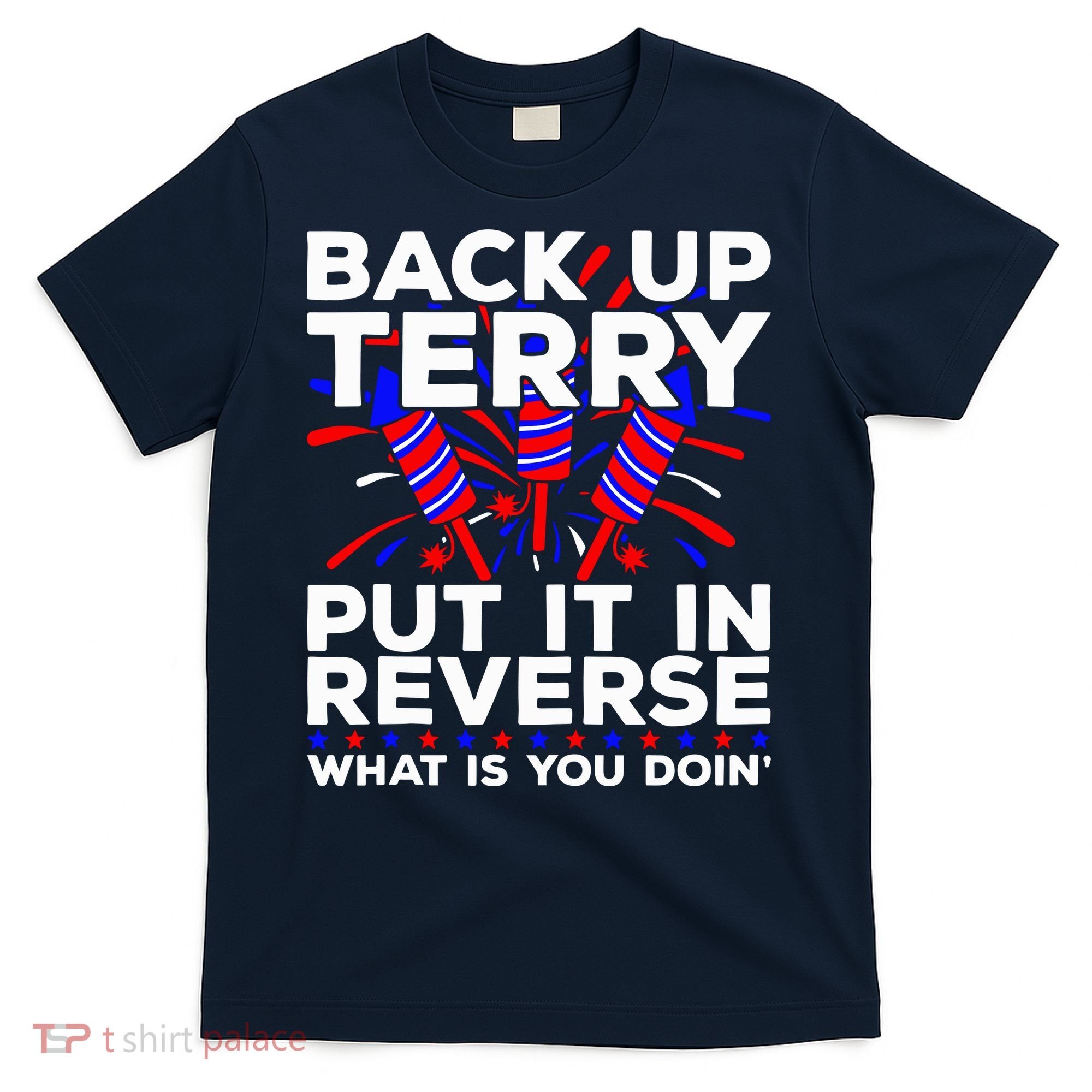 Back it Up Terry Put It In Reverse July 4th Fireworks Terry T-Shirt