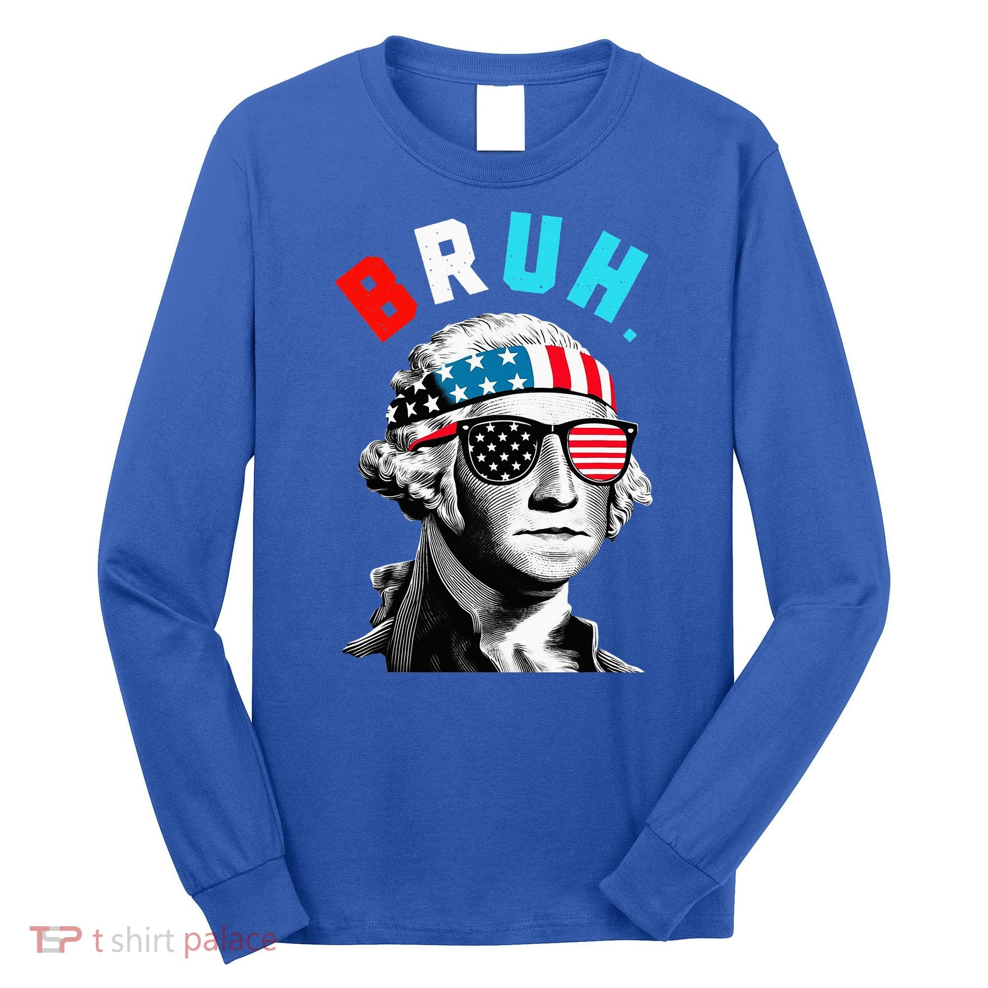 4th Of July 2024 George Washington Bruh Long Sleeve Shirt