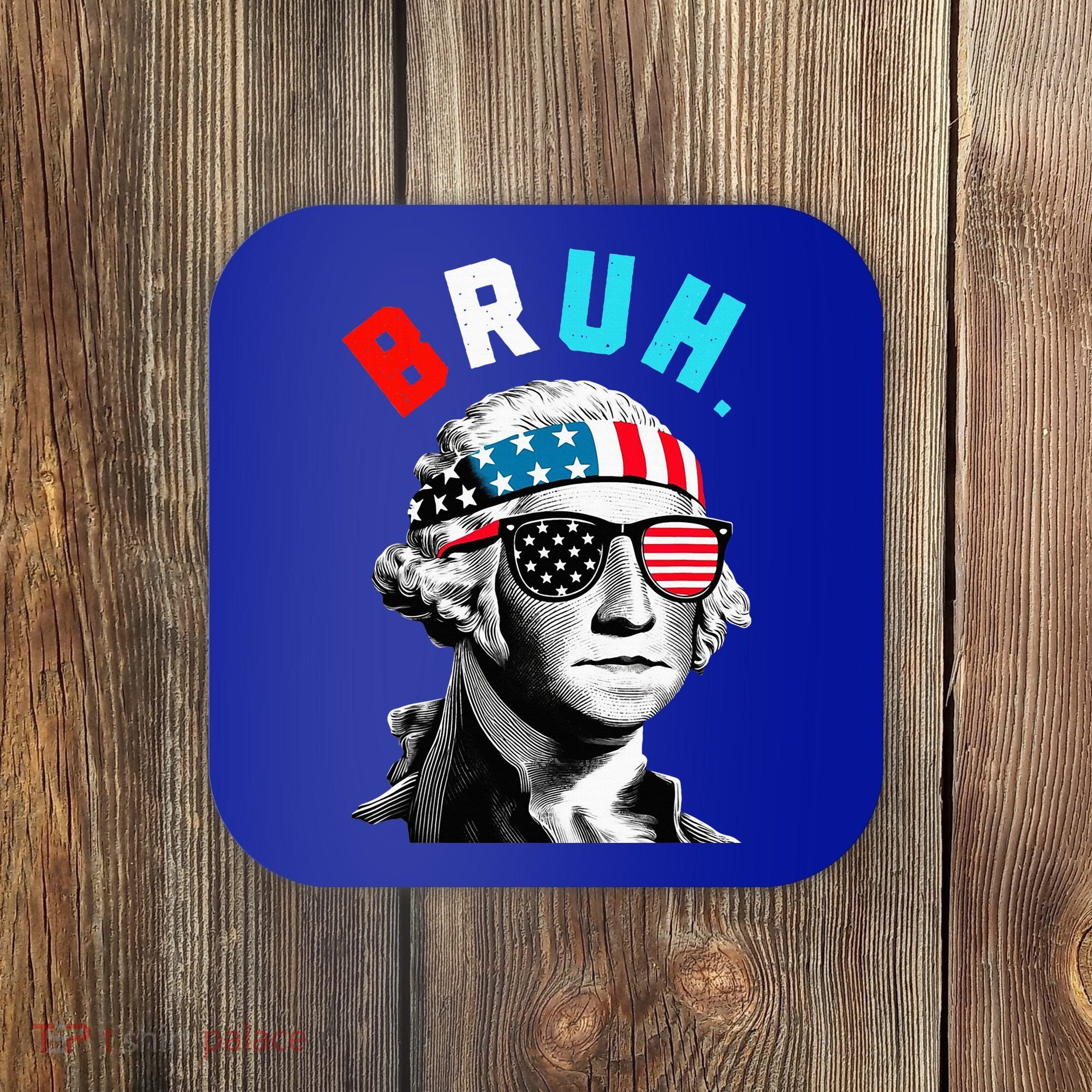 4th Of July 2024 George Washington Bruh Coaster