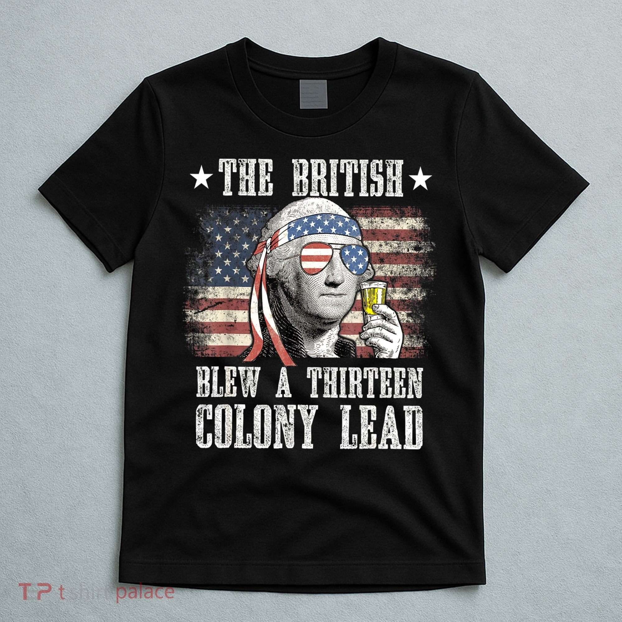 4th Of July Funny The British Blew A 13 Colony Lead Us Flag Gift T-Shirt