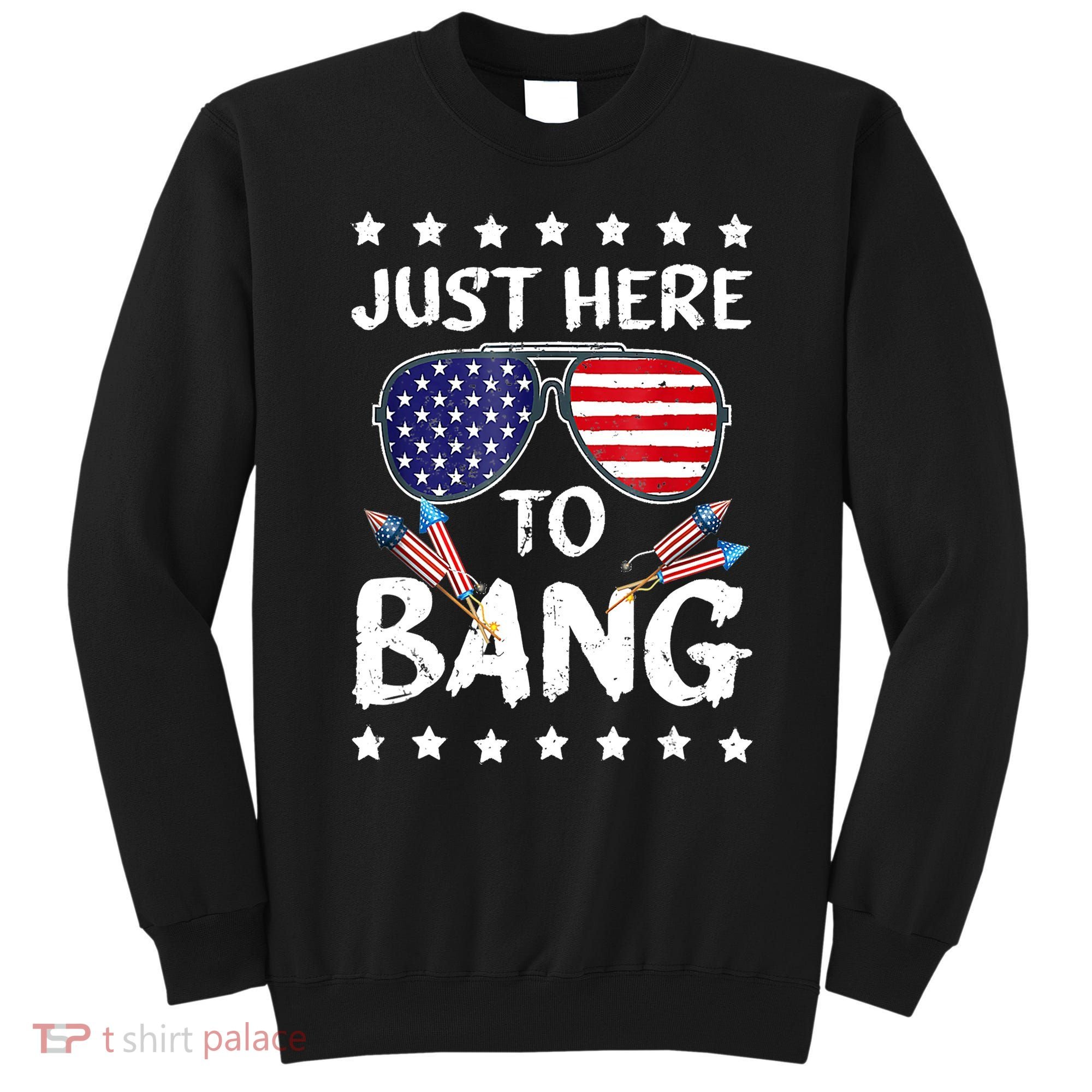 4th Of July Just Here To Bang Usa Sweatshirt