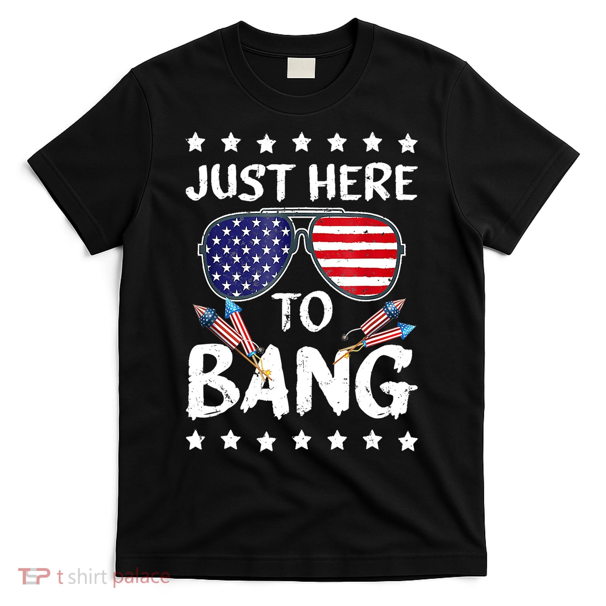 4th Of July Just Here To Bang Usa T-Shirt