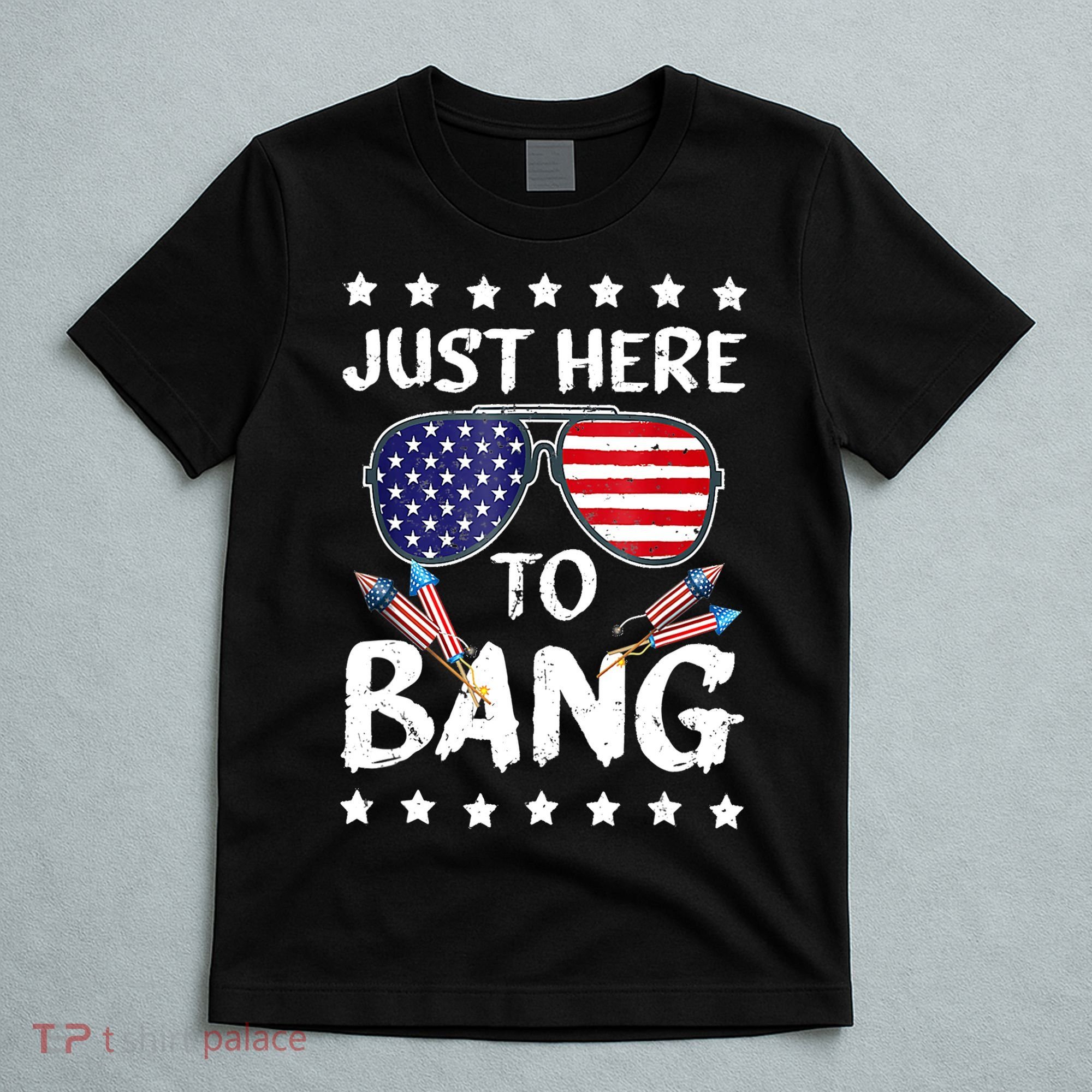 4th Of July Just Here To Bang Usa T-Shirt