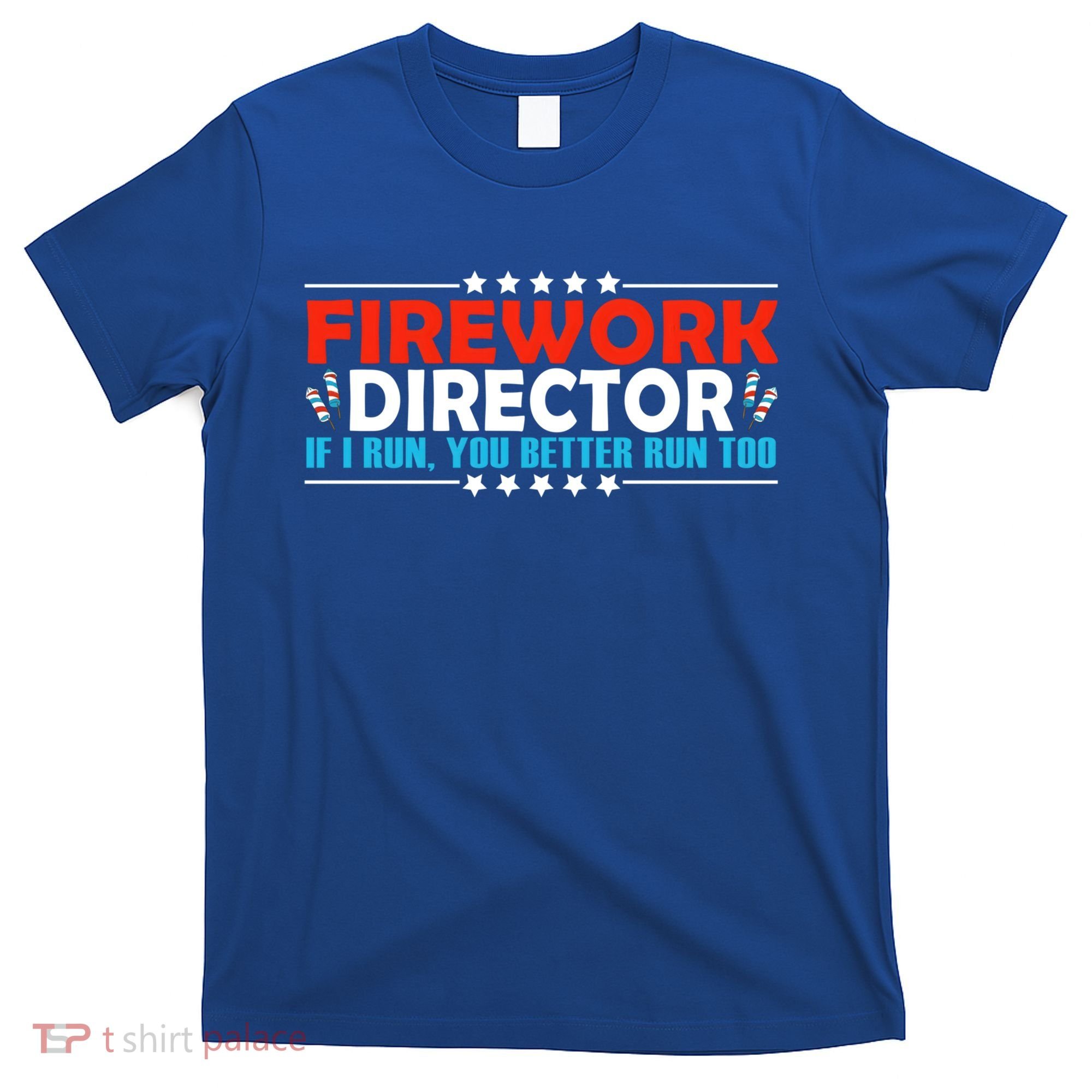 4th Of July If I Run You Better Run Too Fireworks Director Gift T-Shirt
