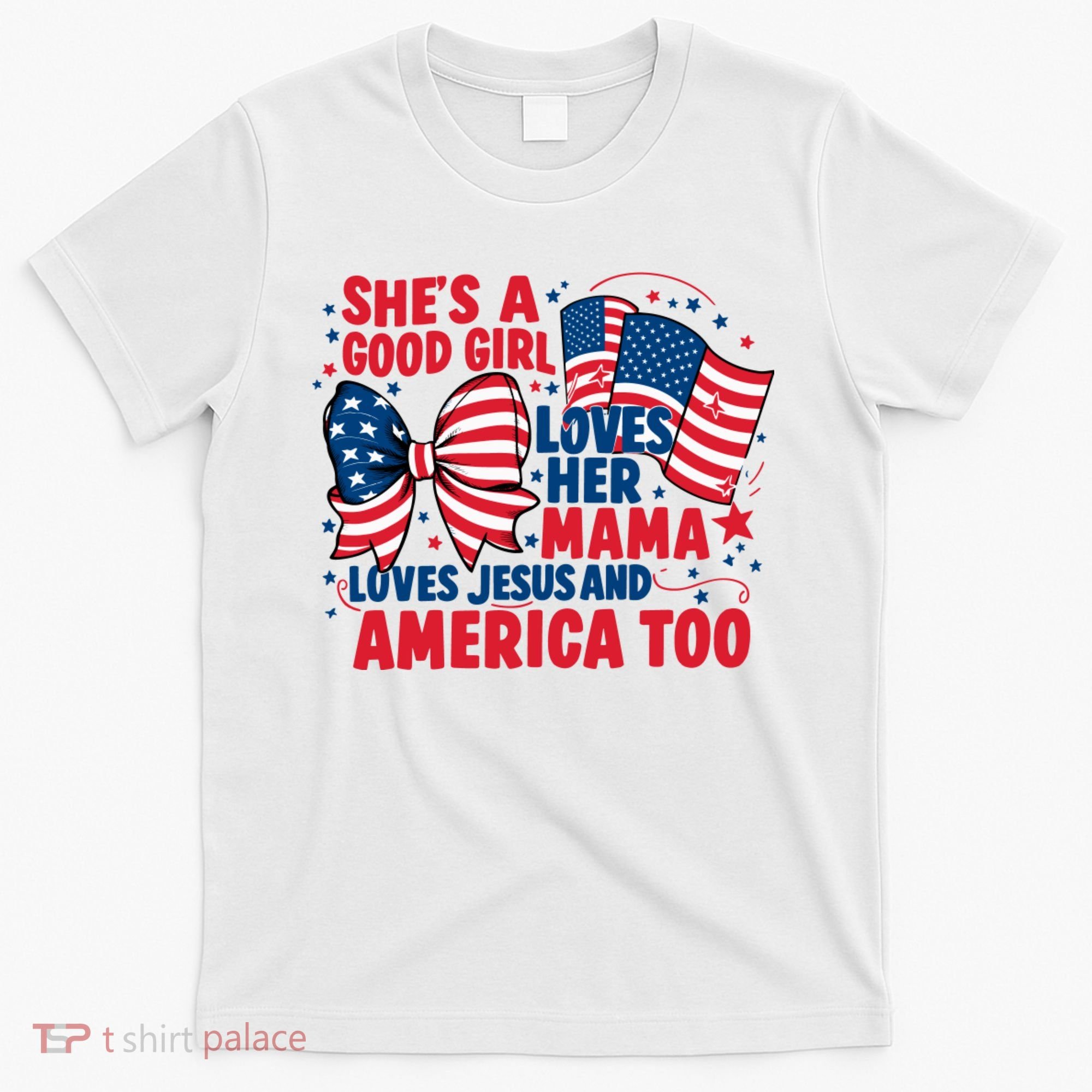4th Of July Shes A Good Girl Loves Her Mama T-Shirt