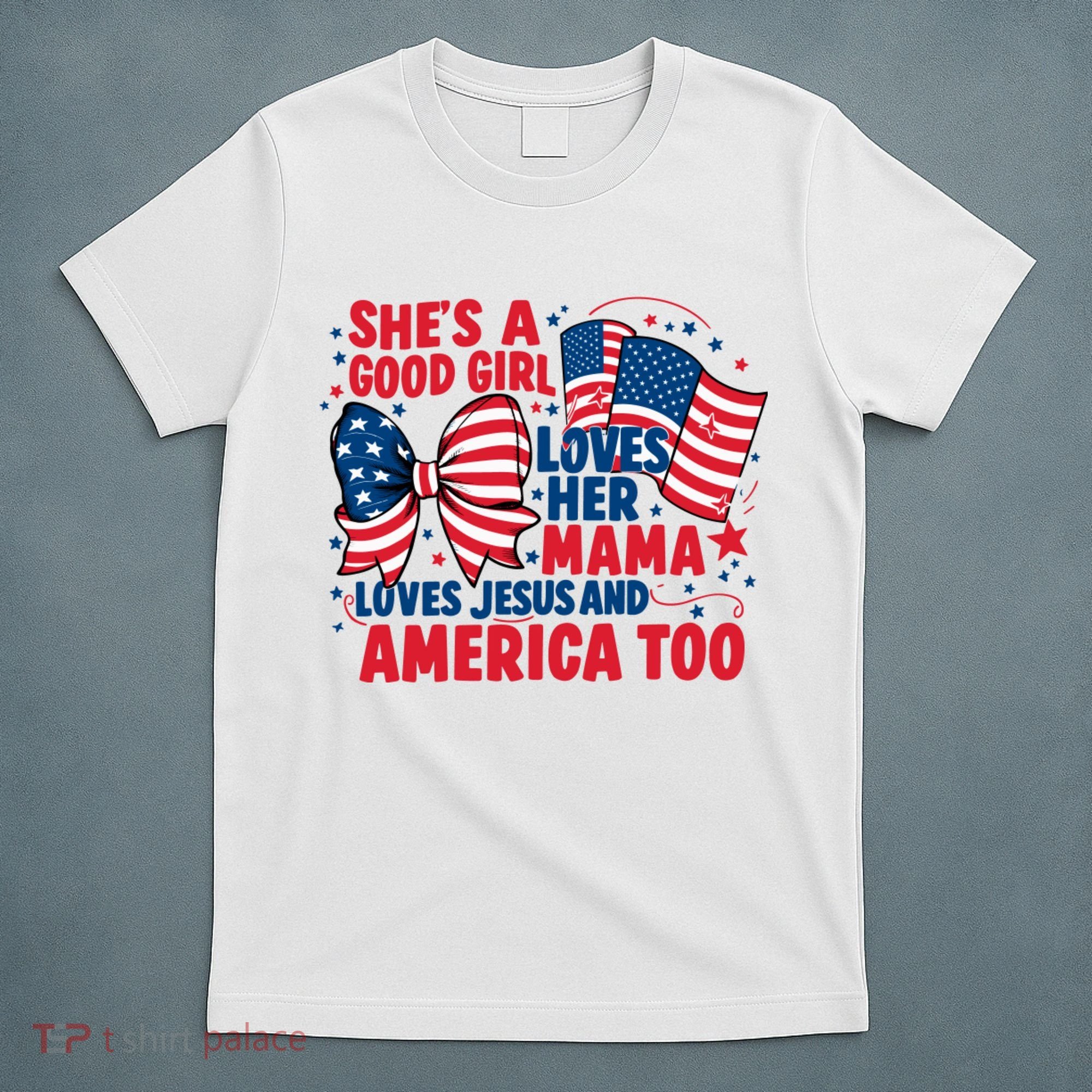 4th Of July Shes A Good Girl Loves Her Mama T-Shirt