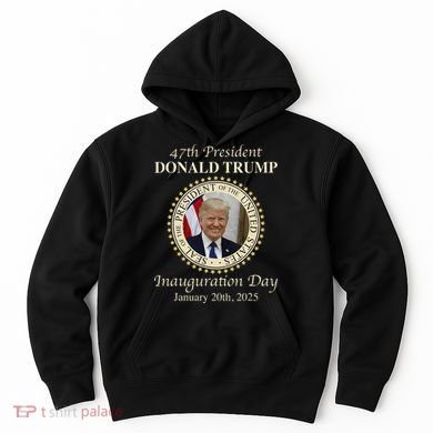 47th President Donald Trump Inauguration 2025 Memorabilia Hoodie