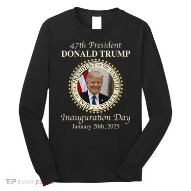 47th President Donald Trump Inauguration 2025 Memorabilia Long Sleeve Shirt
