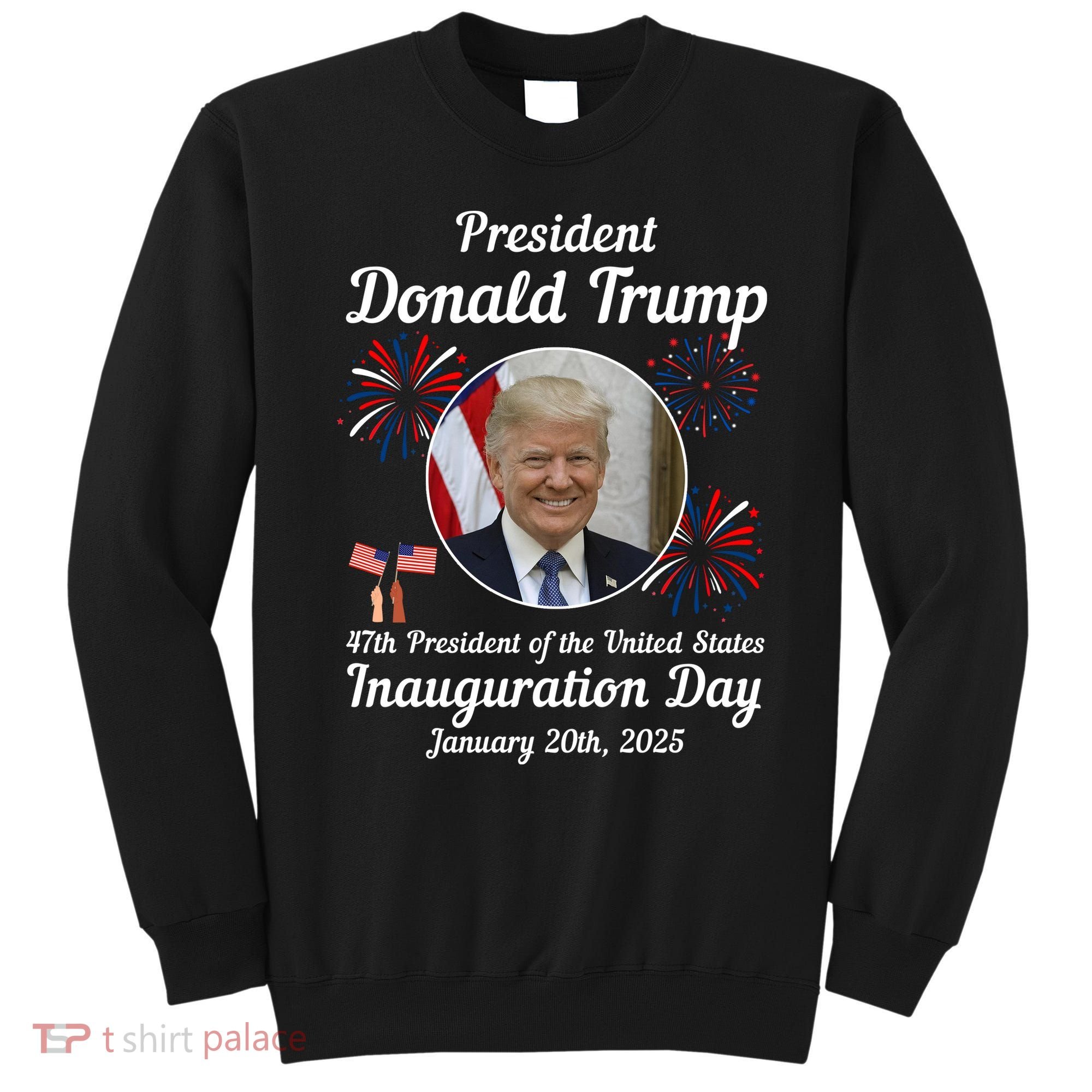 47th President Donald Trump Inauguration Day Sweatshirt