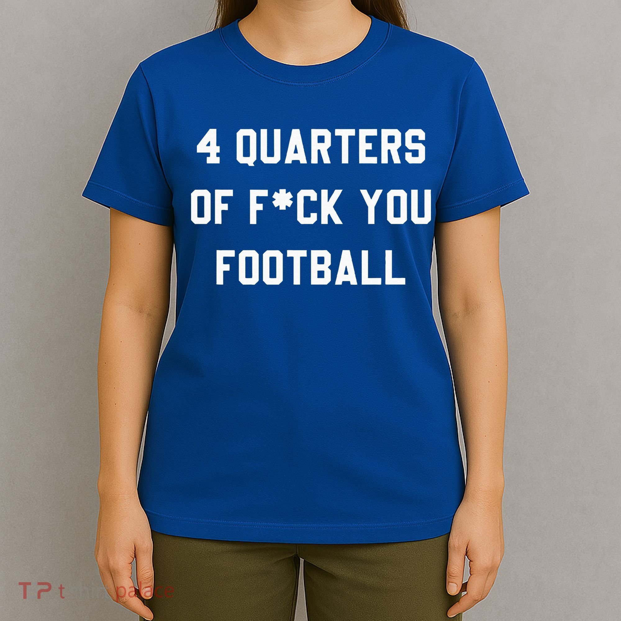 4 Quarters Of F You Football T-Shirt