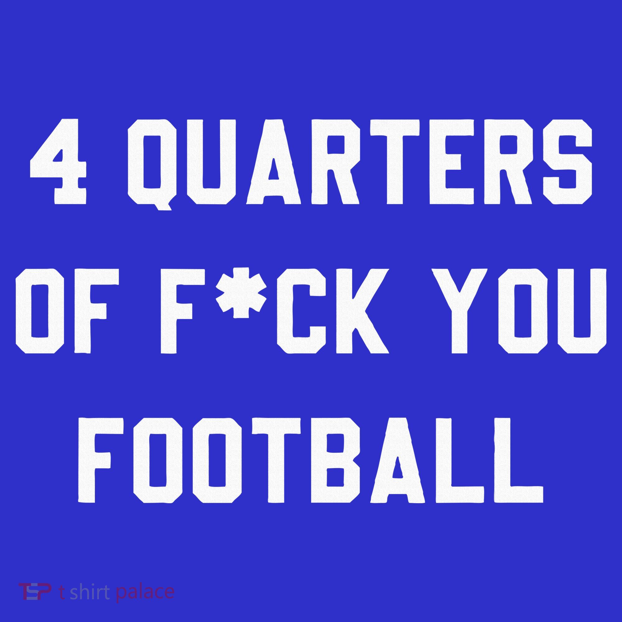 4 Quarters Of F You Football T-Shirt