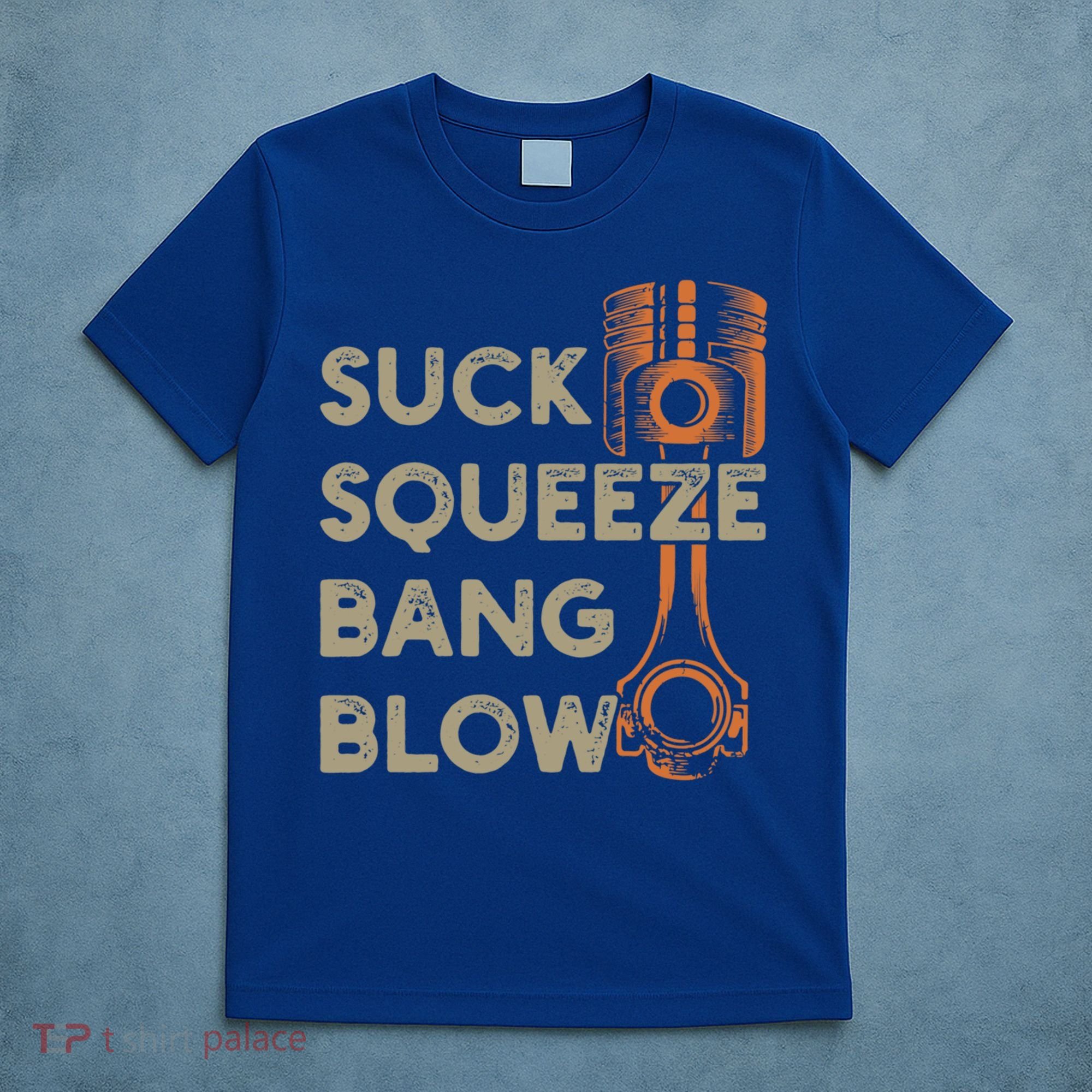 4 Stroke Cycle Suck Squeeze Bang Blow Piston Mechanic Gift T-Shirt
