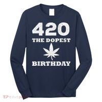 420 The Dopest Birthday Funny Marijuana Smoker Long Sleeve Shirt thumb 0