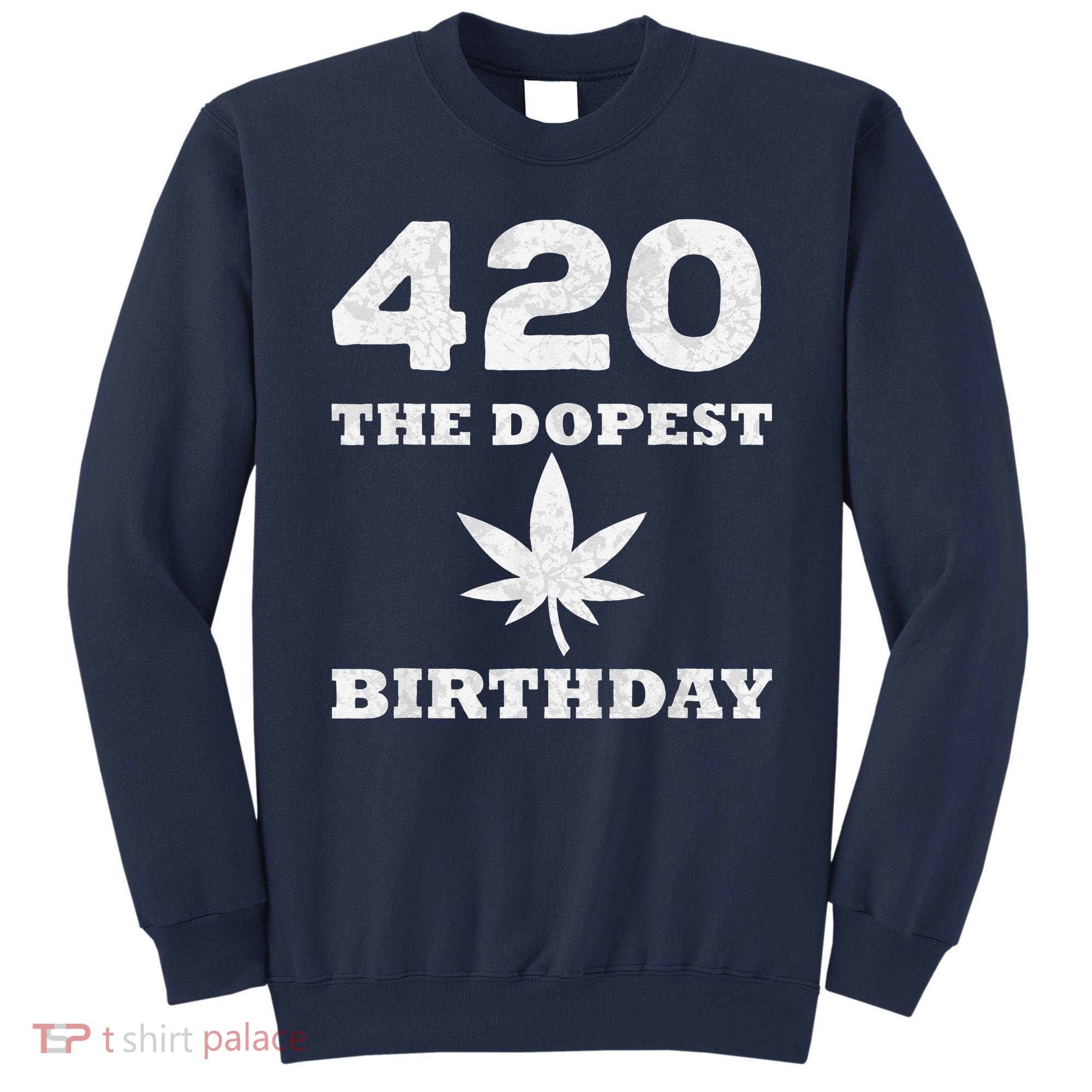 420 The Dopest Birthday Funny Marijuana Smoker Sweatshirt