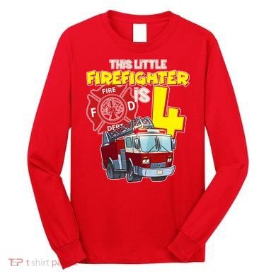 4th Birthday This Little Firefighter Is Four Long Sleeve Shirt