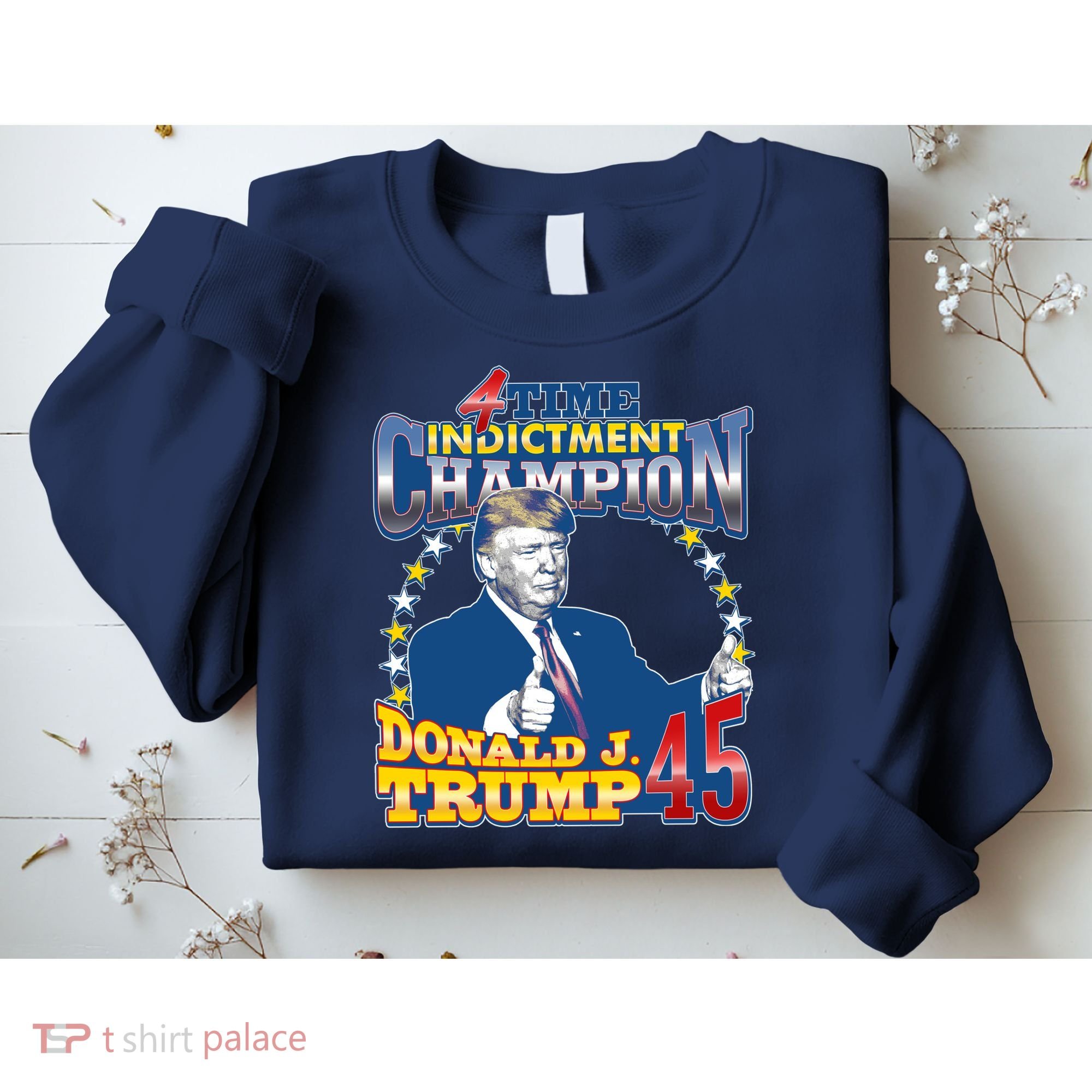 4 Time Indictment Champion Donald Trump 45 Sweatshirt