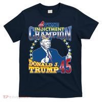 4 Time Indictment Champion Donald Trump 45 T-Shirt thumb 0