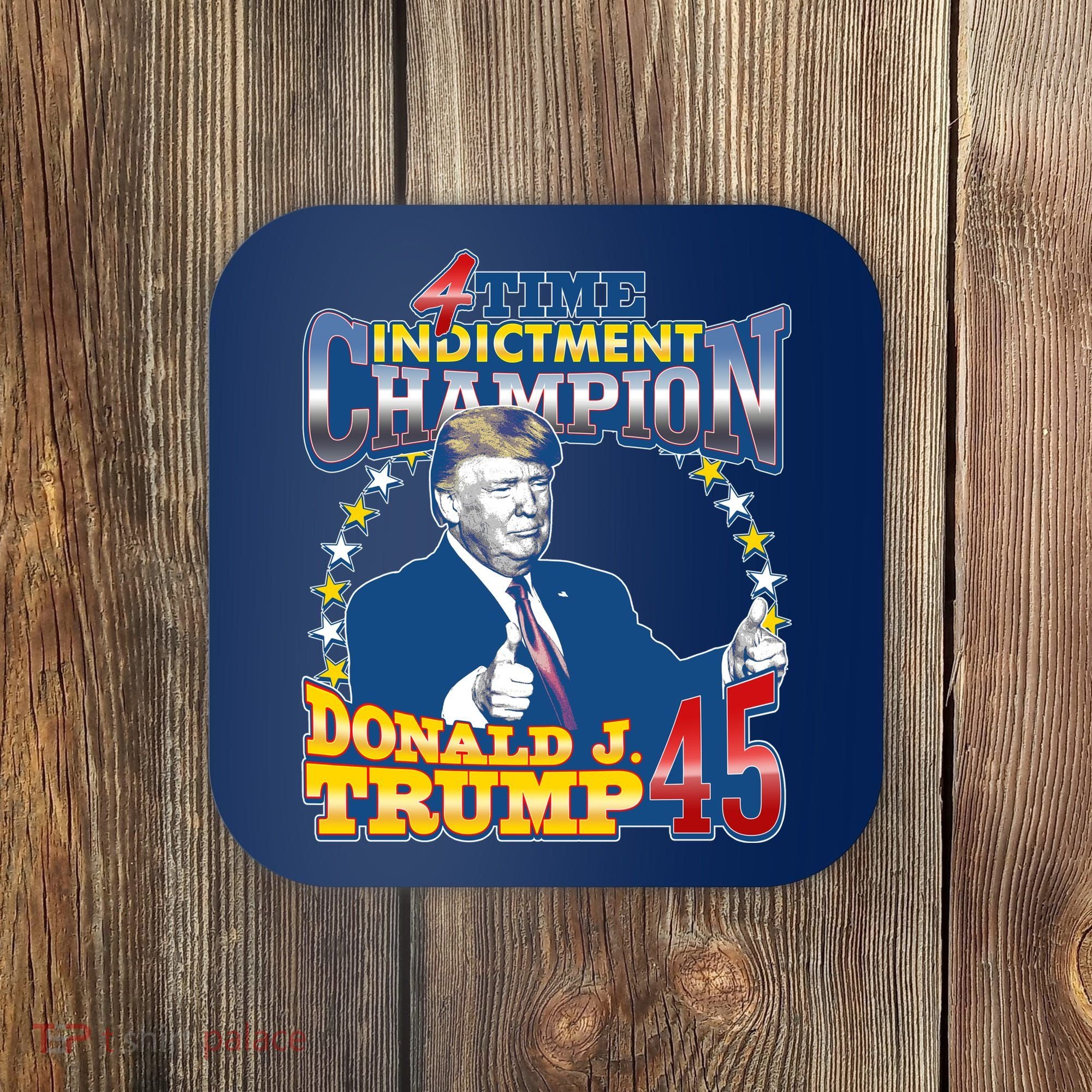 4 Time Indictment Champion Donald Trump 45 Coaster