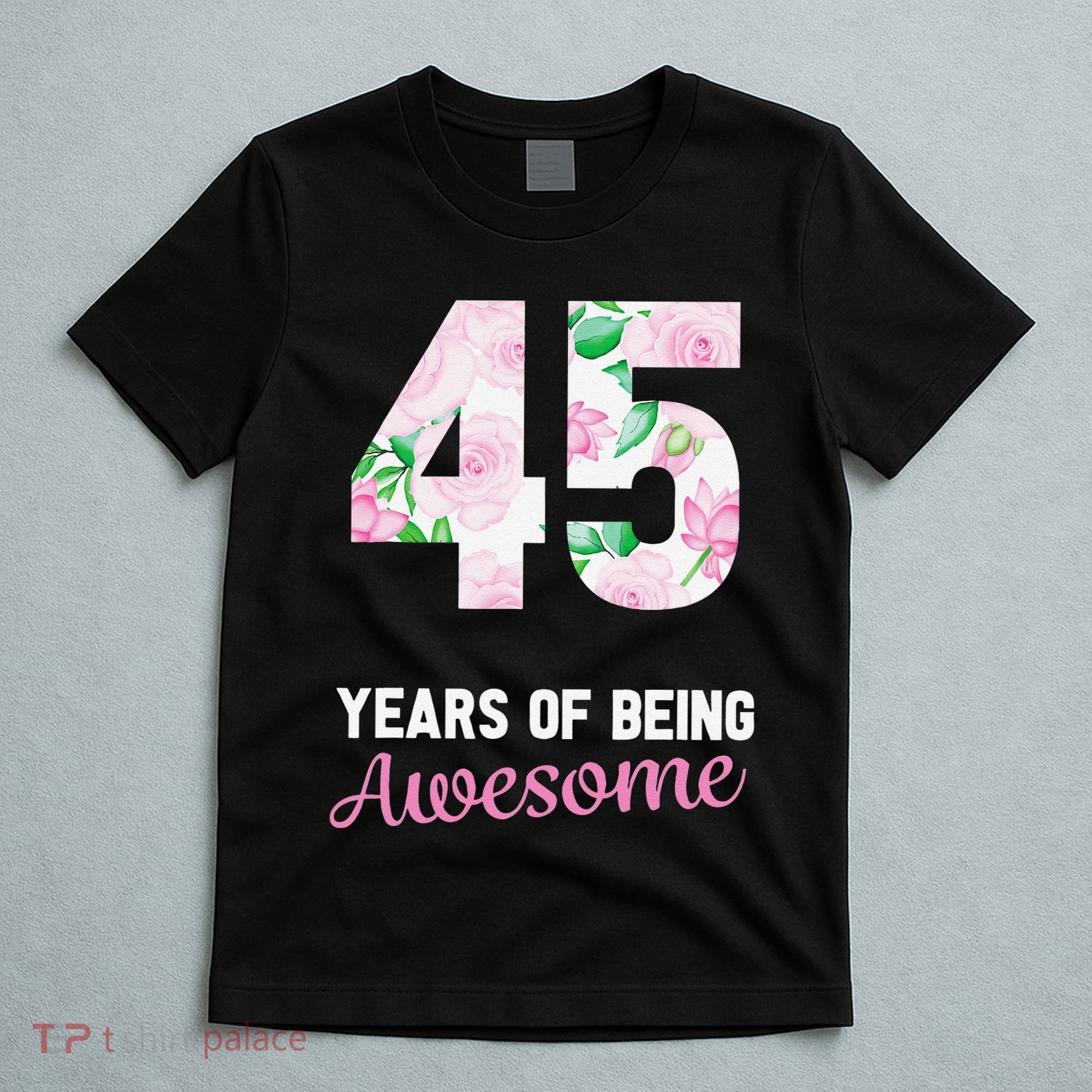 45 Years Old Bday 45 Years Of Being Awesome 45th Birthday T-Shirt