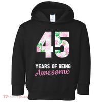 45 Years Old Bday 45 Years Of Being Awesome 45th Birthday Toddler Hoodie thumb 0