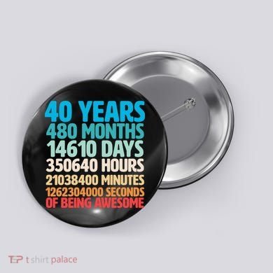 40 Years Of Being Awesome 40th Birthday Time Breakdown Button