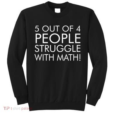 5 Out Of 4 People Struggle With Math Sweatshirt
