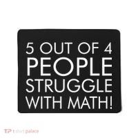 5 Out Of 4 People Struggle With Math Mousepad thumb 0