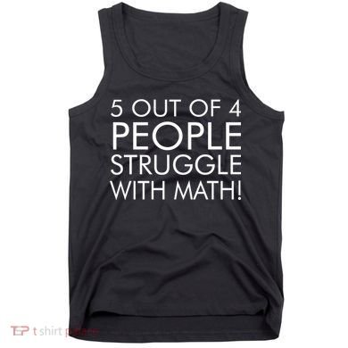 5 Out Of 4 People Struggle With Math Tank Top