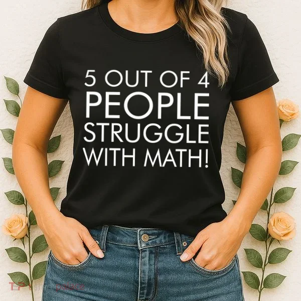 5 Out Of 4 People Struggle With Math Women's T-Shirt