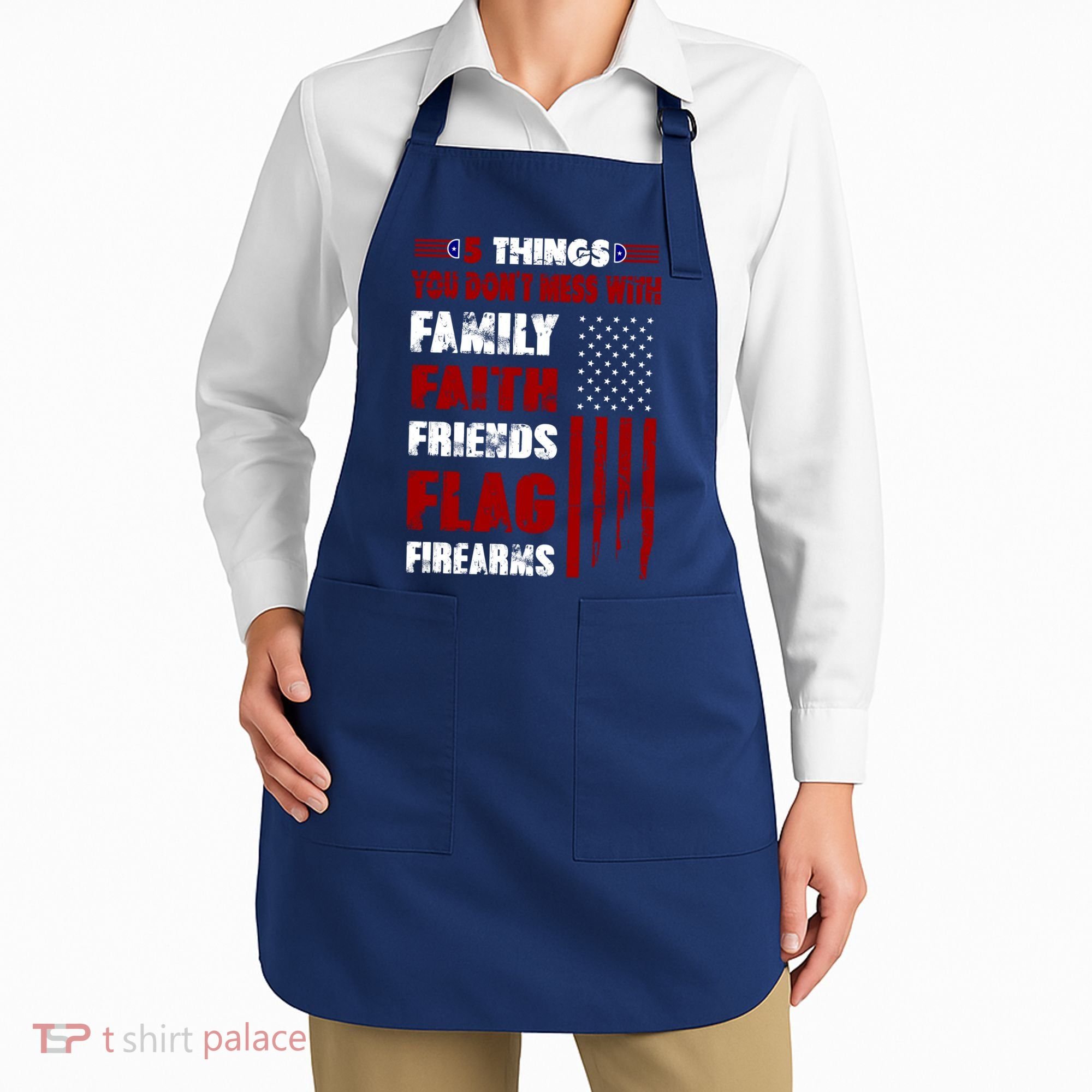 5 Things You Do Not Mess With Pro America Apron