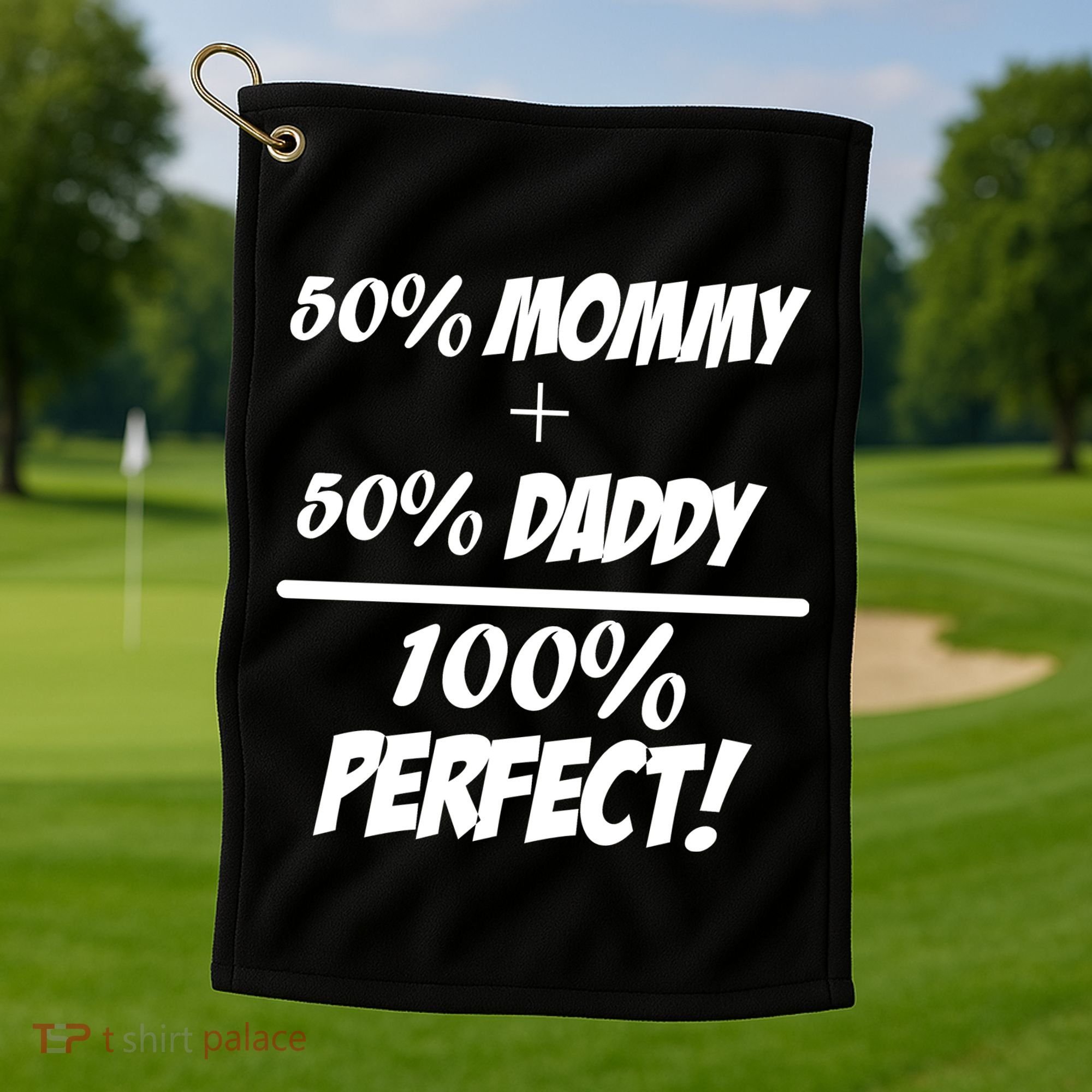 50 Mommy Plus 50 Daddy Equals 100 Percent Perfect Golf Towel