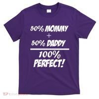 50 Mommy Plus 50 Daddy Equals 100 Percent Perfect T-Shirt thumb 0