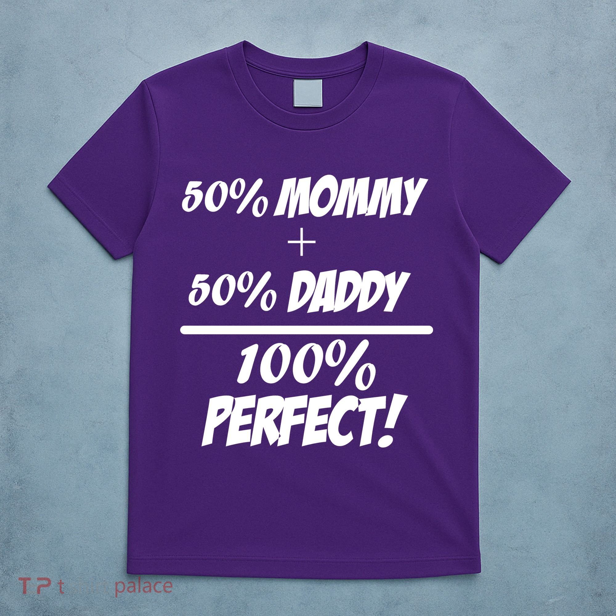 50 Mommy Plus 50 Daddy Equals 100 Percent Perfect T-Shirt