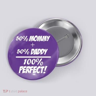 50 Mommy Plus 50 Daddy Equals 100 Percent Perfect Button