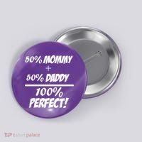 50 Mommy Plus 50 Daddy Equals 100 Percent Perfect Button thumb 0