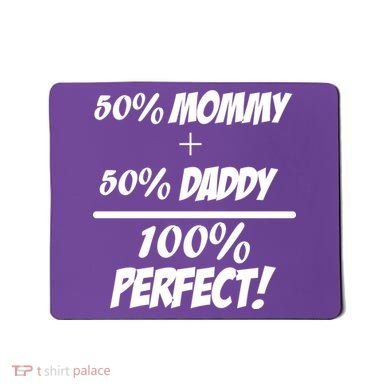 50 Mommy Plus 50 Daddy Equals 100 Percent Perfect Mousepad