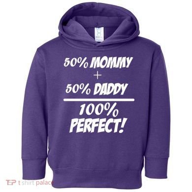 50 Mommy Plus 50 Daddy Equals 100 Percent Perfect Toddler Hoodie